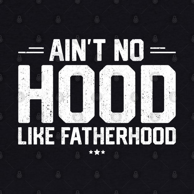 Ain't No Hood Like Fatherhood by trendingoriginals